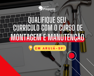 Qualifique seu currículo com o Curso de Montagem e Manutenção em Arujá-SP!