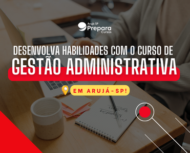 Desenvolva habilidades profissionais com o Curso de Gestão Administrativa em Arujá-SP!