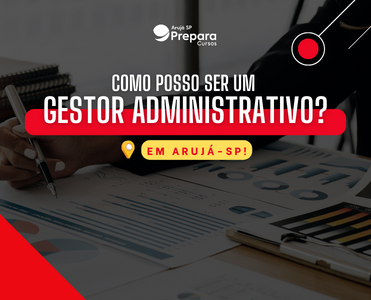 Como posso ser um Gestor Administrativo em Arujá-SP?