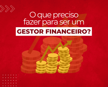 O que preciso fazer para ser um Gestor Financeiro em Arujá-SP!